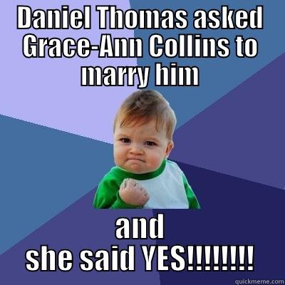DANIEL THOMAS ASKED GRACE-ANN COLLINS TO MARRY HIM AND SHE SAID YES!!!!!!!! Success Kid