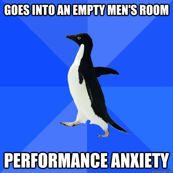 Goes into an empty men's room performance anxiety  Socially Awkward Penguin
