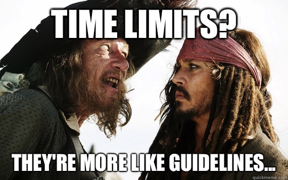 Time limits? They're more like guidelines... - Time limits? They're more like guidelines...  Barbossa meme