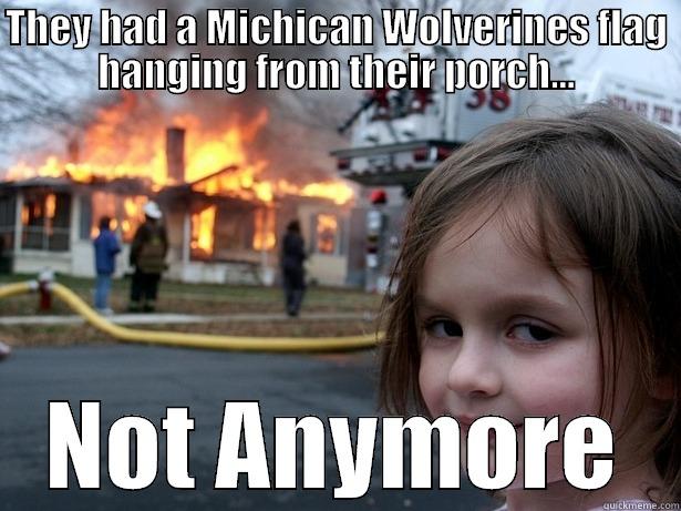 Wolverines Disaster - THEY HAD A MICHICAN WOLVERINES FLAG HANGING FROM THEIR PORCH... NOT ANYMORE Disaster Girl