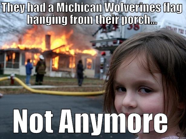 THEY HAD A MICHICAN WOLVERINES FLAG HANGING FROM THEIR PORCH... NOT ANYMORE Disaster Girl