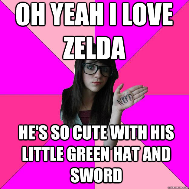 Oh yeah I love zelda He's so cute with his little green hat and sword  Idiot Nerd Girl