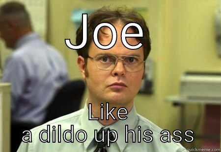 JOE LIKE A DILDO UP HIS ASS Schrute