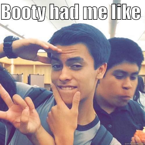 BOOTY HAD ME LIKE   Misc