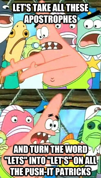 Let's take all these apostrophes and turn the word 