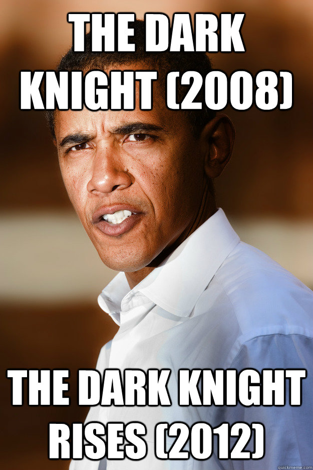The Dark Knight (2008) The Dark Knight Rises (2012)  