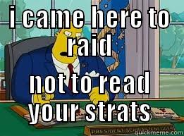 I CAME HERE TO RAID NOT TO READ YOUR STRATS Misc
