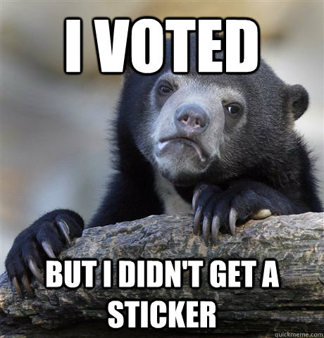 I voted But I didn't get a sticker  Confession Bear