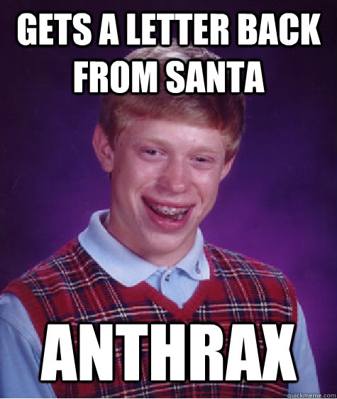 Gets a letter back from Santa ANTHRAX  Bad Luck Brian