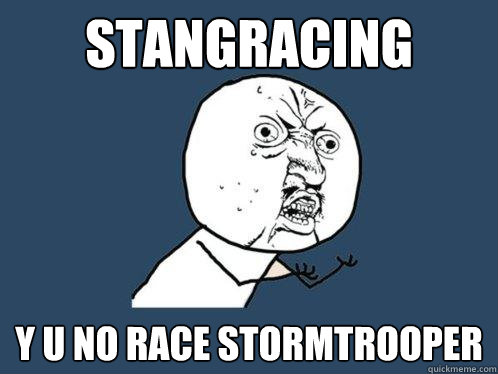 stangracing y u no race stormtrooper  Y U No