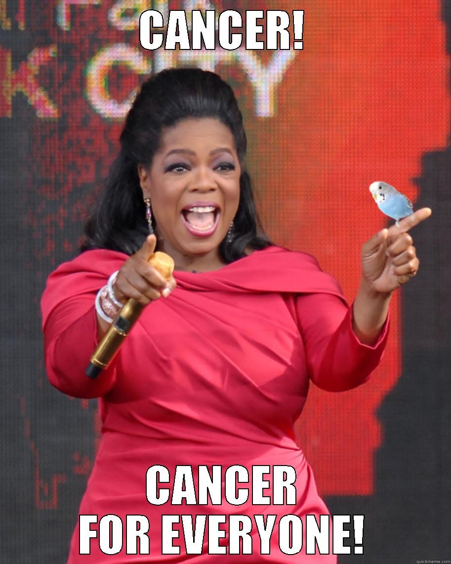 Oprah cancer - CANCER! CANCER FOR EVERYONE! Misc