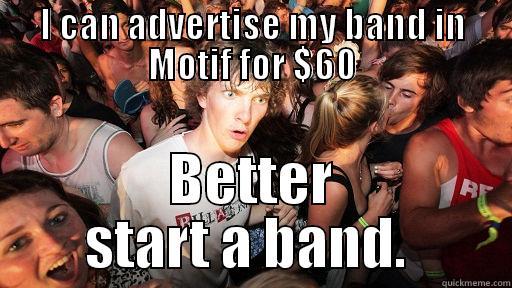 I CAN ADVERTISE MY BAND IN MOTIF FOR $60 BETTER START A BAND.  Sudden Clarity Clarence
