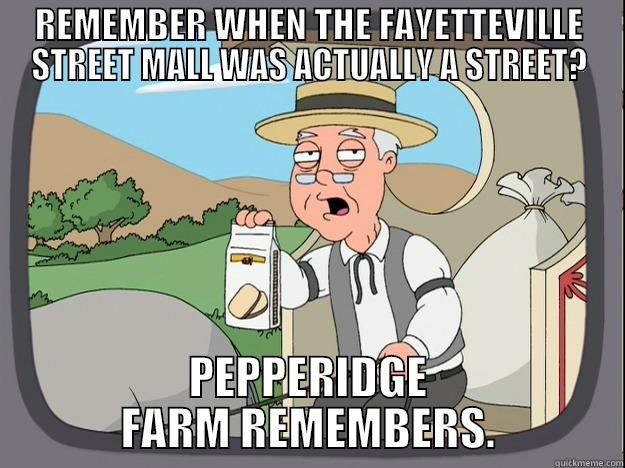 REMEMBER WHEN THE FAYETTEVILLE STREET MALL WAS ACTUALLY A STREET? PEPPERIDGE FARM REMEMBERS. Pepperidge Farm Remembers