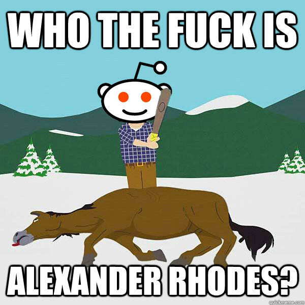 Who the fuck is Alexander rhodes?  