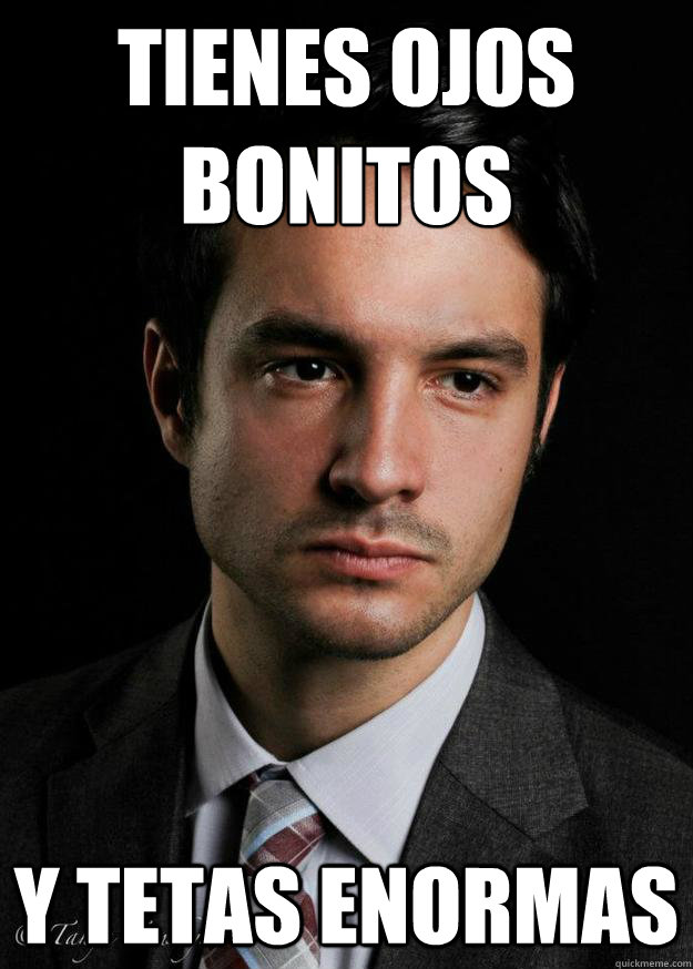 Tienes ojos 
bonitos y tetas enormas - Tienes ojos 
bonitos y tetas enormas  Senor Bronstein