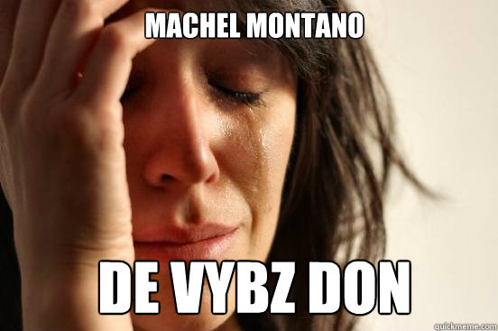  MACHEL MONTANO  DE VYBZ DON  First World Problems