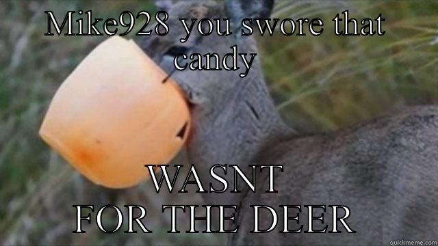 MIKE928 YOU SWORE THAT CANDY WASNT FOR THE DEER Misc