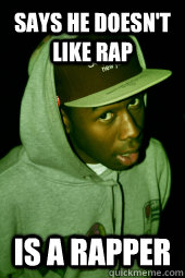 Says he doesn't like rap is a rapper - Says he doesn't like rap is a rapper  Scumbag Tyler, the Creator