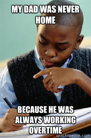 My Dad was never home because he was always working overtime  Succesful Black Mans son