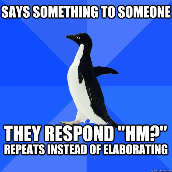 Says something to someone They respond 