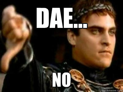 DAE... NO  Downvoting Roman