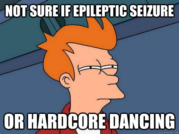 Not sure if epileptic seizure or hardcore dancing  Futurama Fry