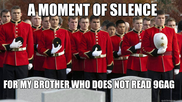 A MOMENT OF SILENCE FOR MY BROTHER WHO DOES NOT READ 9GAG   moment of silence for our brothers in the friendzone