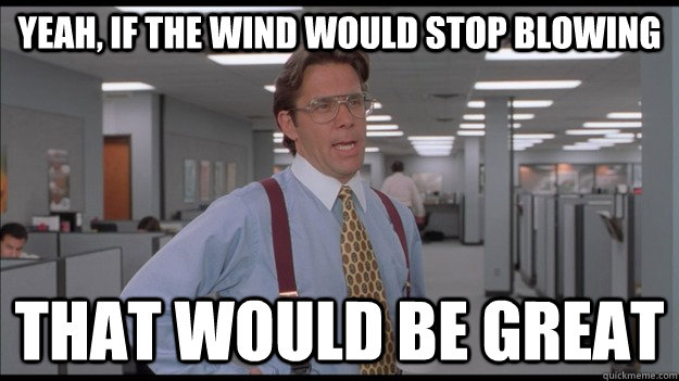 Yeah, if the wind would stop blowing  That would be great - Yeah, if the wind would stop blowing  That would be great  Office Space Lumbergh HD