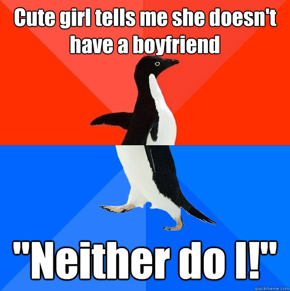 Cute girl tells me she doesn't have a boyfriend 