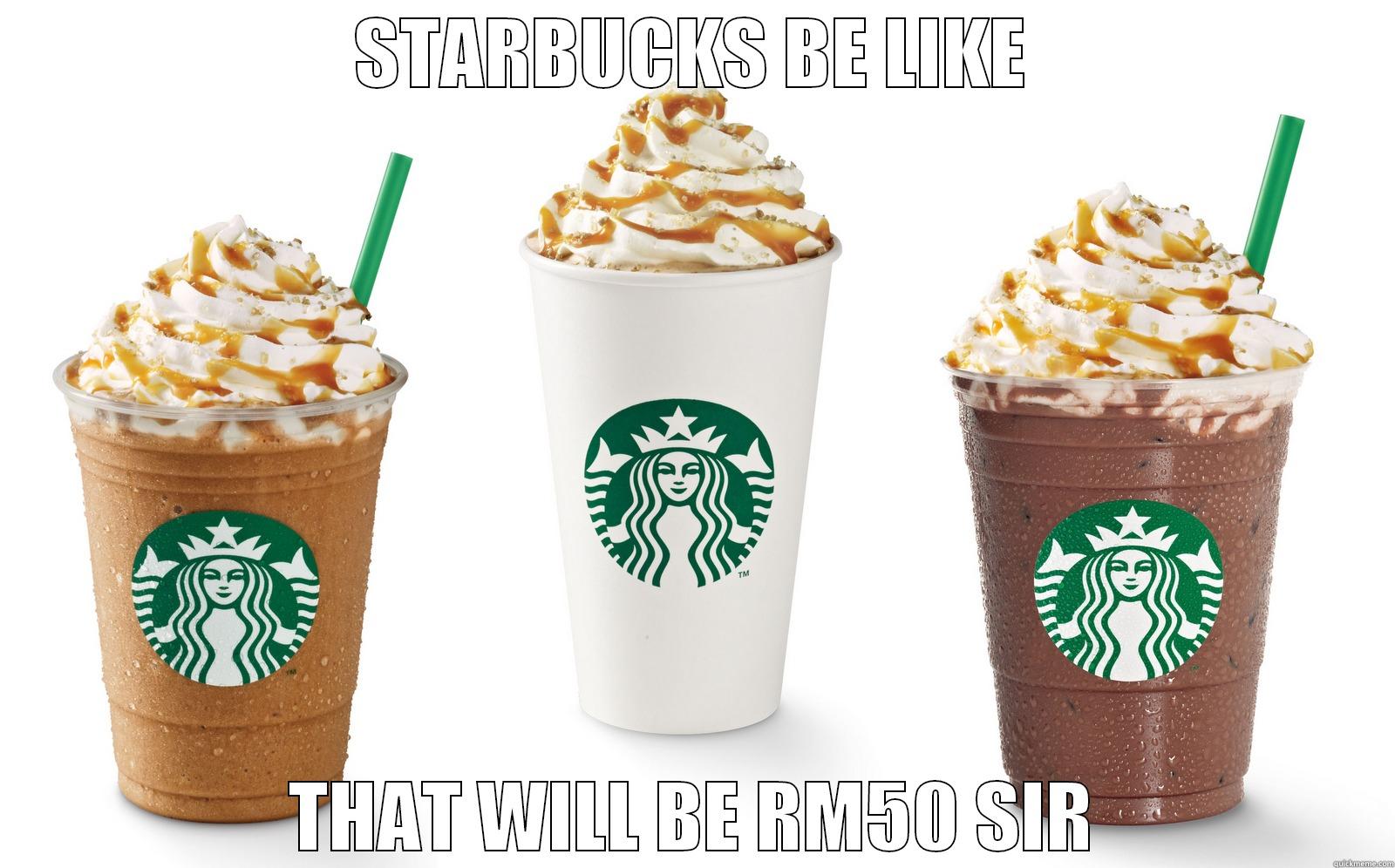 STARBUCKS BE LIKE THAT WILL BE RM50 SIR High Expectations Asian Father