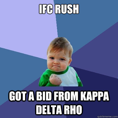 IFC RUSH GOT A BID FROM KAPPA DElta rho - IFC RUSH GOT A BID FROM KAPPA DElta rho  Success Kid