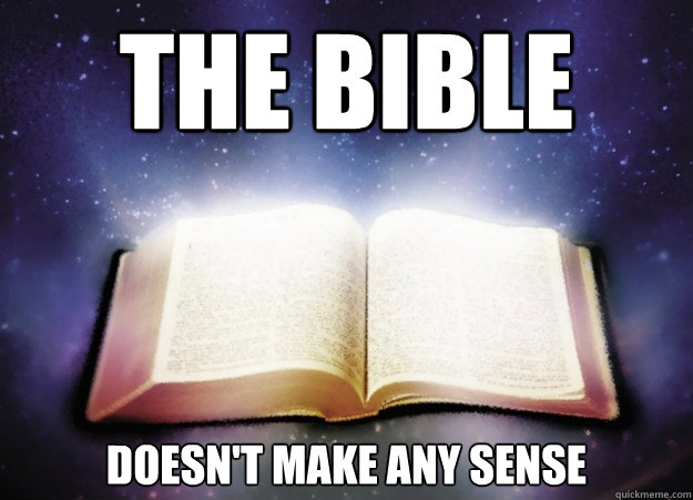 the bible doesn't make any sense - the bible doesn't make any sense  Misc