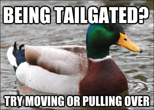 Being tailgated? Try moving or pulling over  Actual Advice Mallard