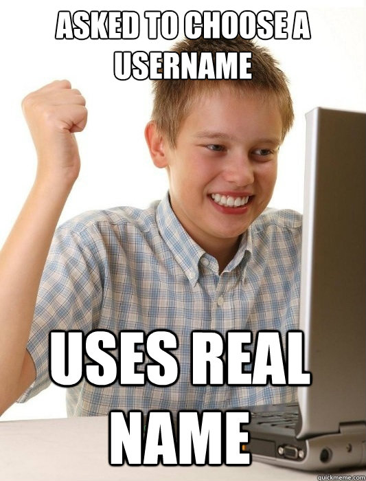 Asked to choose a username Uses real name - Asked to choose a username Uses real name  First Day on the Internet Kid