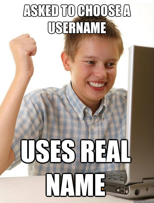 Asked to choose a username Uses real name  First Day on the Internet Kid