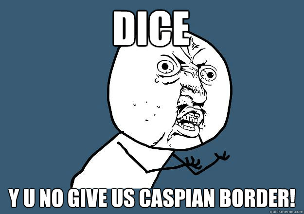 DICE Y u no give us caspian border!  DICE