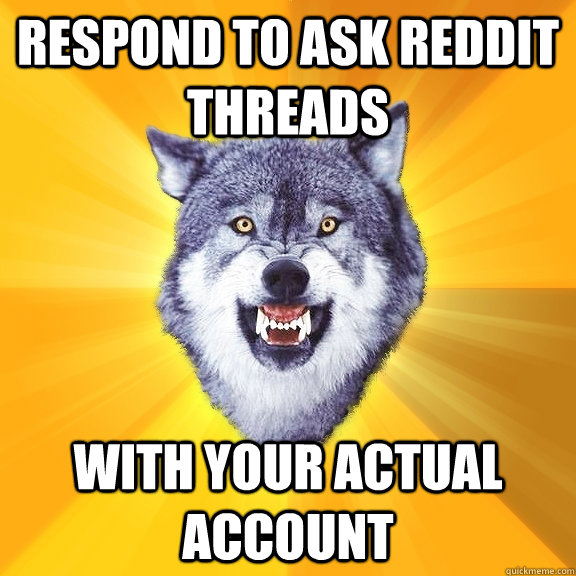 respond to ask reddit threads with your actual account  Courage Wolf