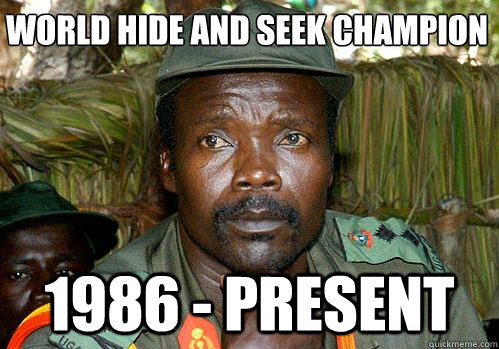 World Hide and seek champion 1986 - present  Kony Meme