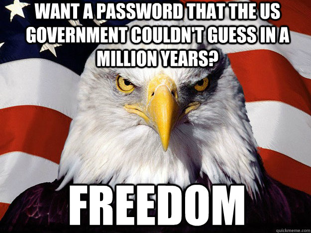 Want a password that the us government couldn't guess in a million years? Freedom  Patriotic Eagle