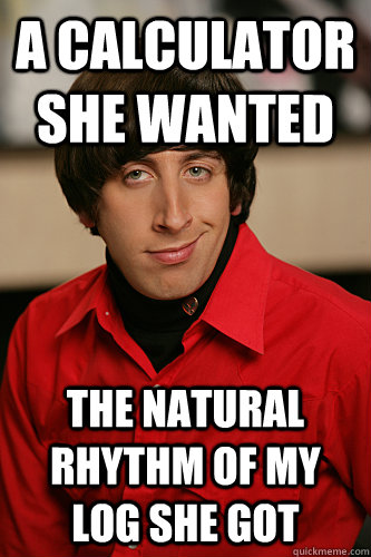 A calculator she wanted the natural rhythm of my log she got  Howard Wolowitz