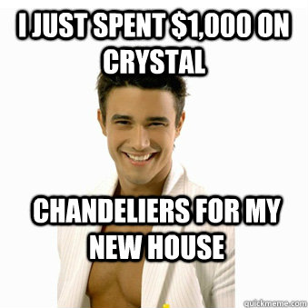 I JUST SPENT $1,000 ON CRYSTAL CHANDELIERS FOR MY NEW HOUSE  - I JUST SPENT $1,000 ON CRYSTAL CHANDELIERS FOR MY NEW HOUSE   success gay