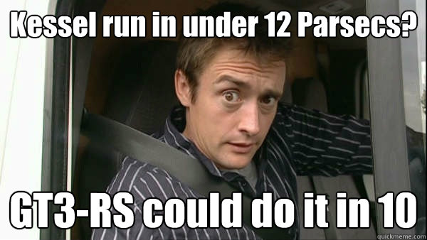 Kessel run in under 12 Parsecs? GT3-RS could do it in 10  Fanboy Richard Hammond
