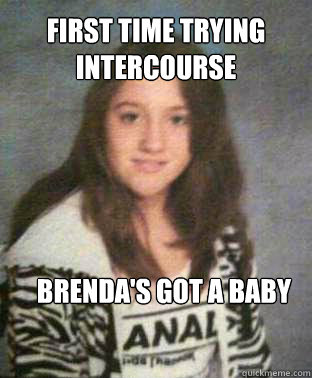 First time trying intercourse  

brenda's got a baby  