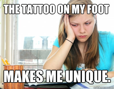 The tattoo on my foot makes me unique. - The tattoo on my foot makes me unique.  Above-average-looking smart girl