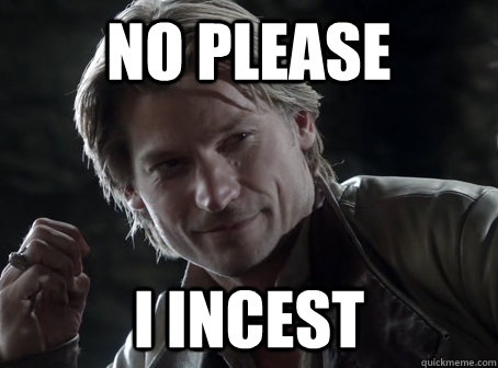 No please I incest - No please I incest  Intimidating Jaime