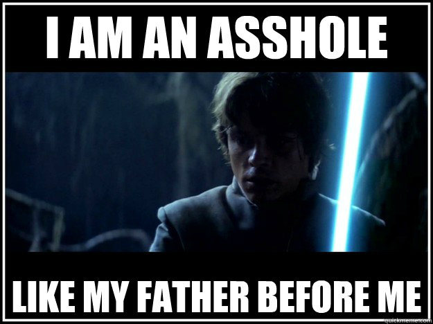 I am an asshole like my father before me - I am an asshole like my father before me  Misc