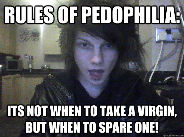 Rules of pedophilia: Its not when to take a virgin, but when to spare one!  Connor