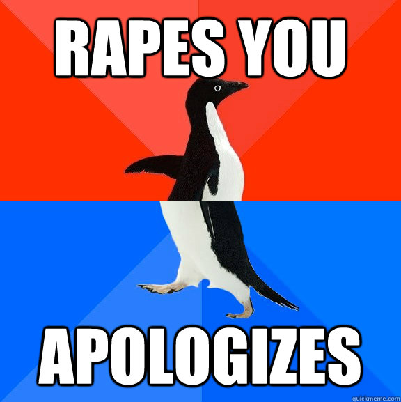 Rapes you Apologizes  Socially Awesome Awkward Penguin