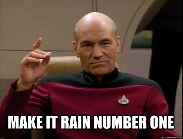  Make it rain number one -  Make it rain number one  Jean-Luc Picard Like a boss