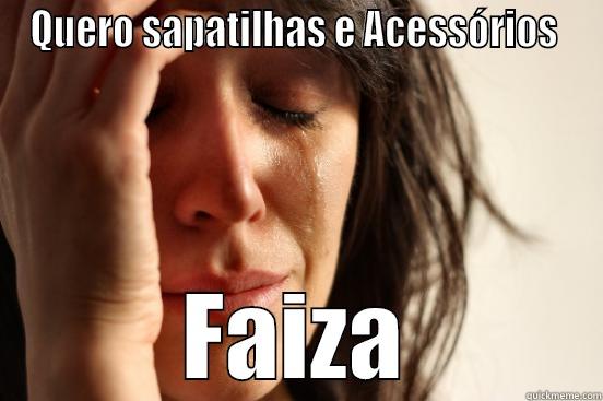QUERO SAPATILHAS E ACESSÓRIOS  FAIZA First World Problems